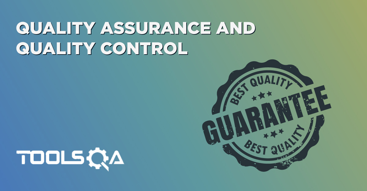 What is the difference between Quality Assurance and Quality Control?